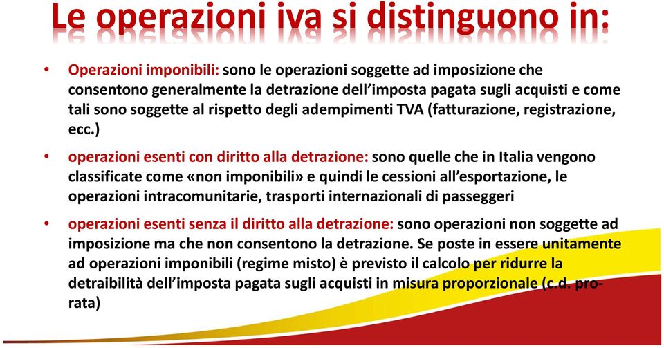 ) operazioni esenti con diritto alla detrazione: sono quelle che in Italia vengono classificate come «non imponibili» e quindi le cessioni all esportazione, le operazioni intracomunitarie, trasporti