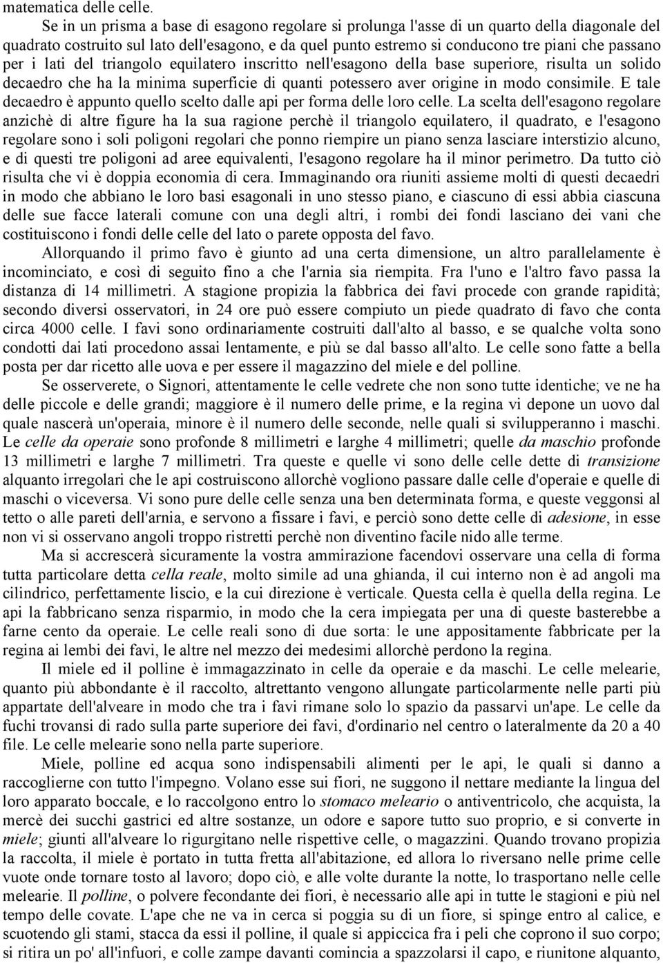 i lati del triangolo equilatero inscritto nell'esagono della base superiore, risulta un solido decaedro che ha la minima superficie di quanti potessero aver origine in modo consimile.