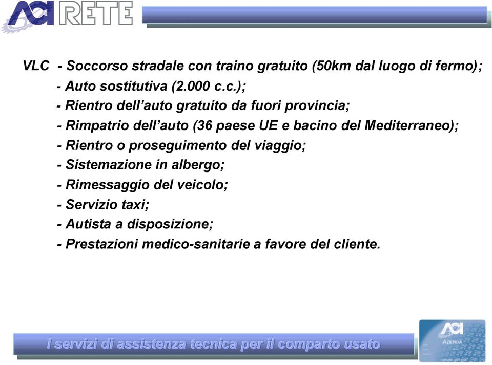 n traino gratuito (50km dal luogo di fermo); - Auto sostitutiva (2.000 c.