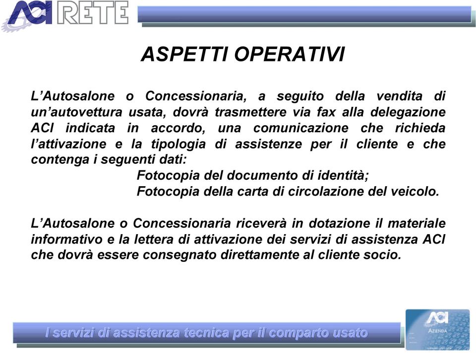 dati: Fotocopia del documento di identità; Fotocopia della carta di circolazione del veicolo.