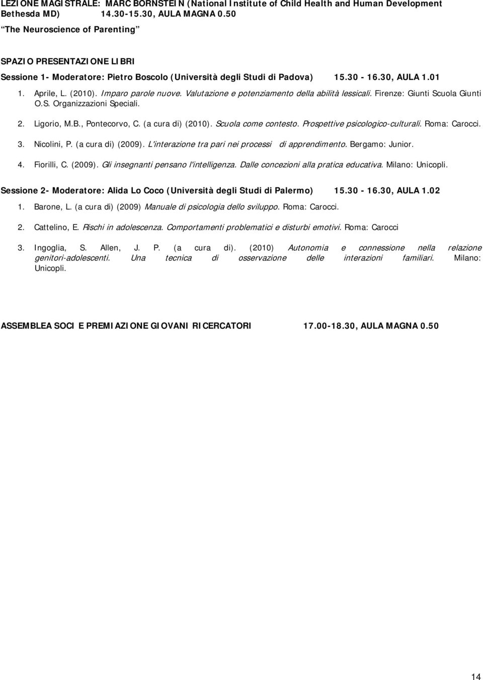 Valutazione e potenziamento della abilità lessicali. Firenze: Giunti Scuola Giunti O.S. Organizzazioni Speciali.. Ligorio, M.B., Pontecorvo, C. (a cura di) (00). Scuola come contesto.