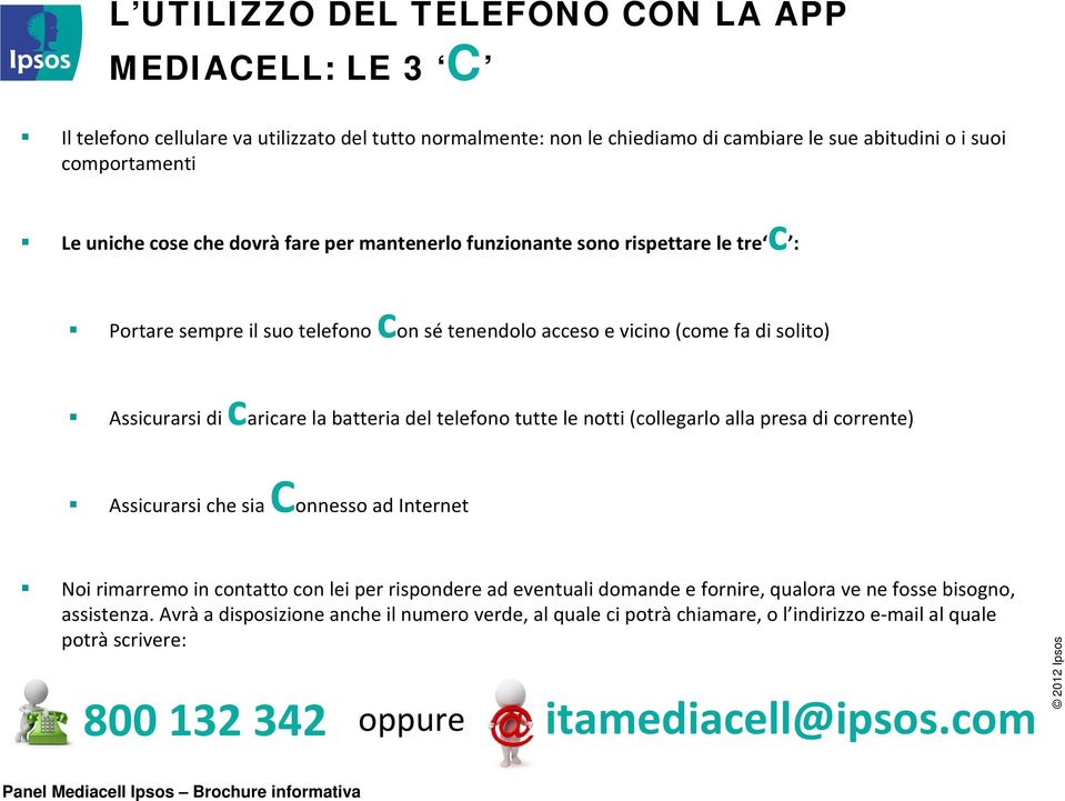 del telefono tutte le notti (collegarlo alla presa di corrente) Assicurarsi che sia Connesso ad Internet Noi rimarremo in contatto con lei per rispondere ad eventuali domande e fornire, qualora