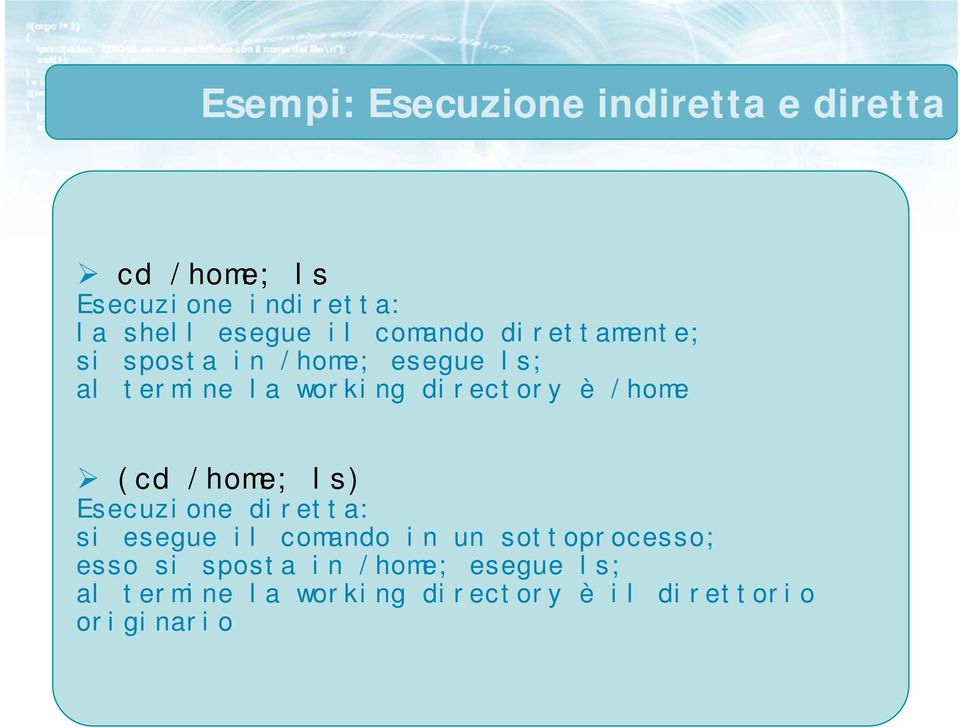 /home (cd /home; ls) Esecuzione diretta: si esegue il comando in un sottoprocesso; esso