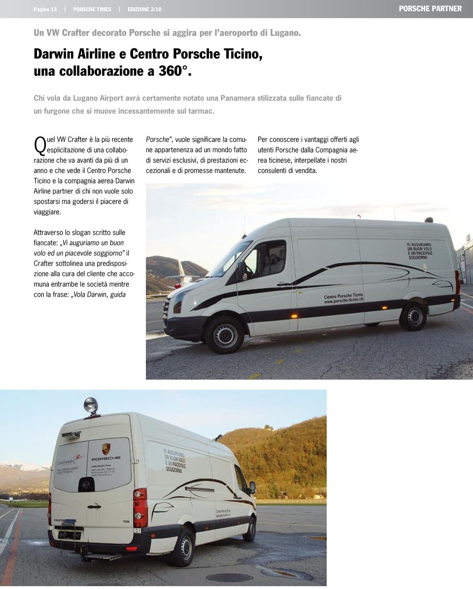 Quel VW Crafter è la più recente esplicitazione di una collaborazione che va avanti da più di un anno e che vede il Centro Porsche Ticino e la compagnia aerea Darwin Airline partner di chi non vuole