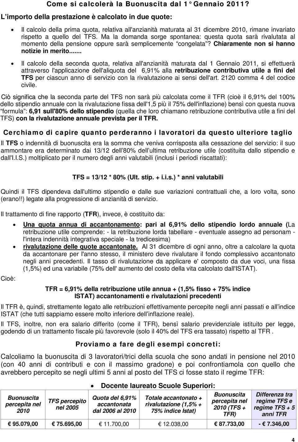 Ma la domanda sorge spontanea: questa quota sarà rivalutata al momento della pensione oppure sarà semplicemente congelata? Chiaramente non si hanno notizie in merito.