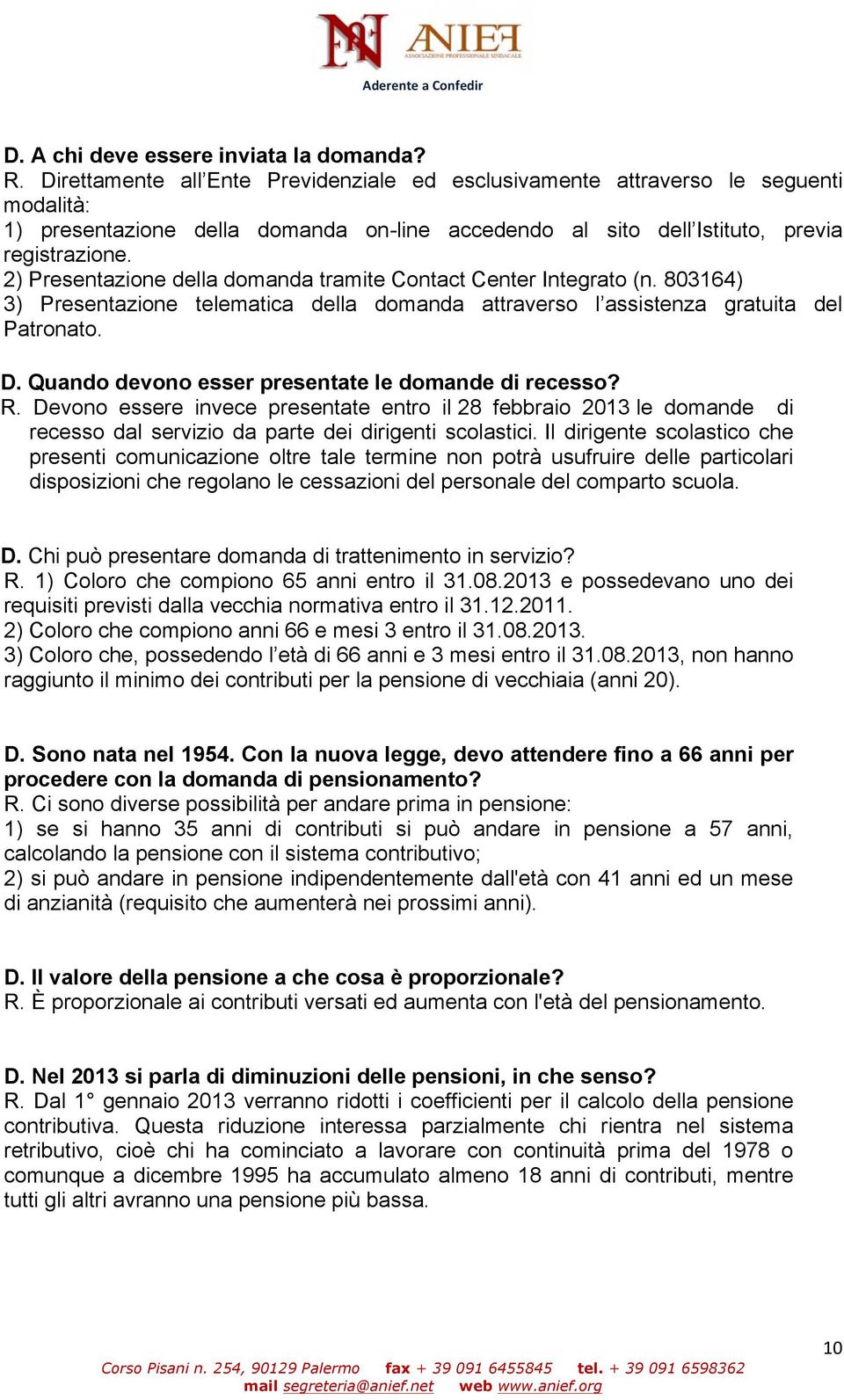 2) Presentazione della domanda tramite Contact Center Integrato (n. 803164) 3) Presentazione telematica della domanda attraverso l assistenza gratuita del Patronato. D.