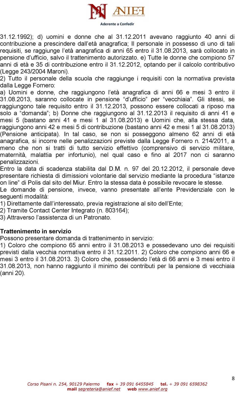 2012, optando per il calcolo contributivo (Legge 243/2004 Maroni).