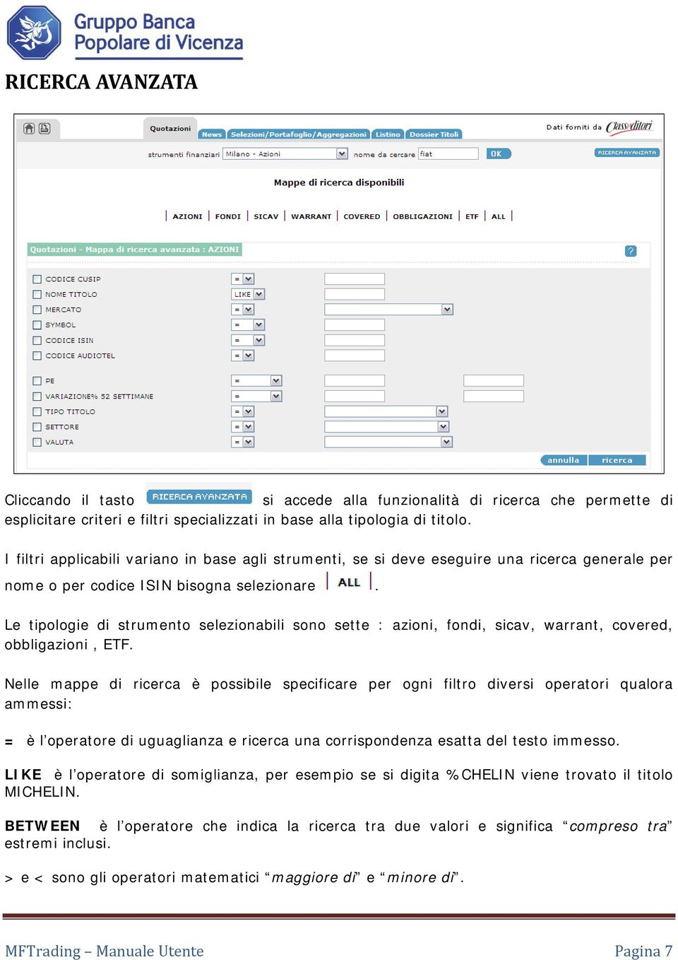 Le tipologie di strumento selezionabili sono sette : azioni, fondi, sicav, warrant, covered, obbligazioni, ETF.