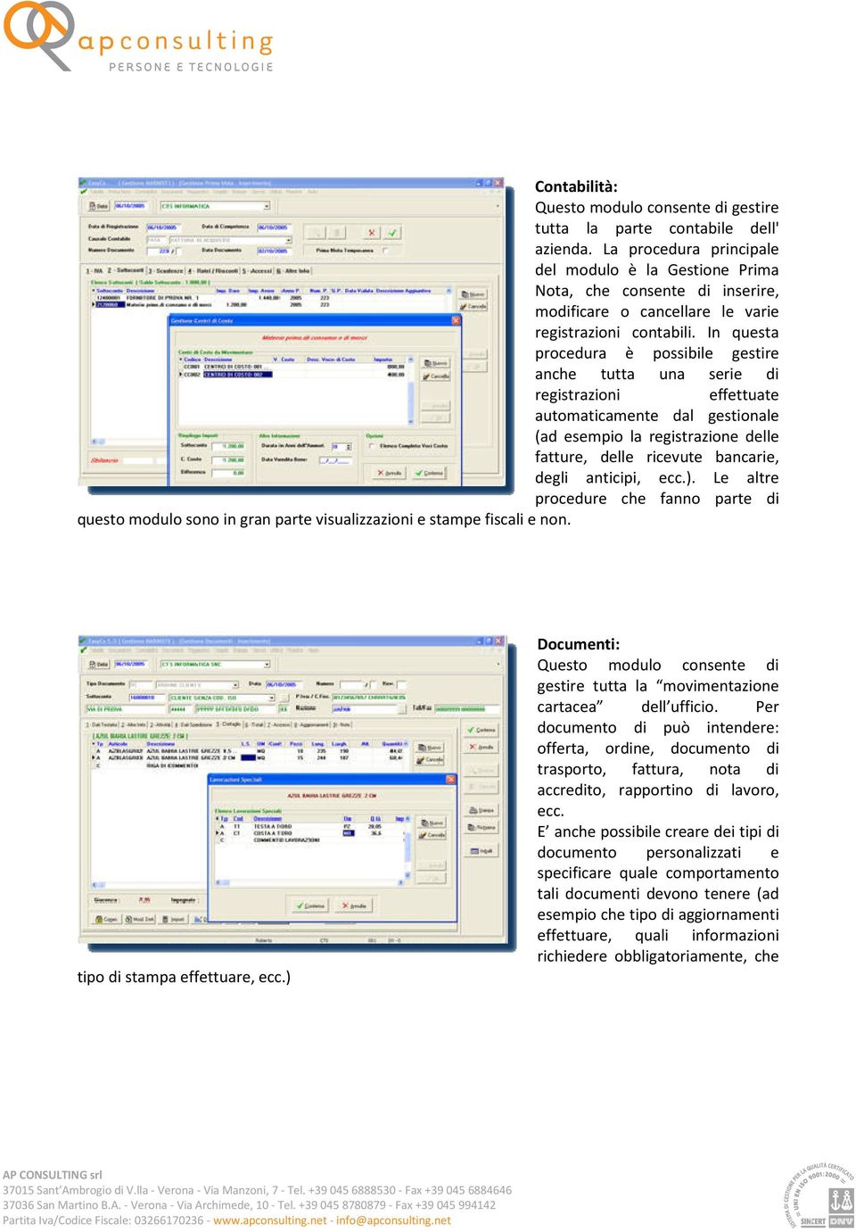 In questa procedura è possibile gestire anche tutta una serie di registrazioni effettuate automaticamente dal gestionale (ad esempio la registrazione delle fatture, delle ricevute bancarie, degli