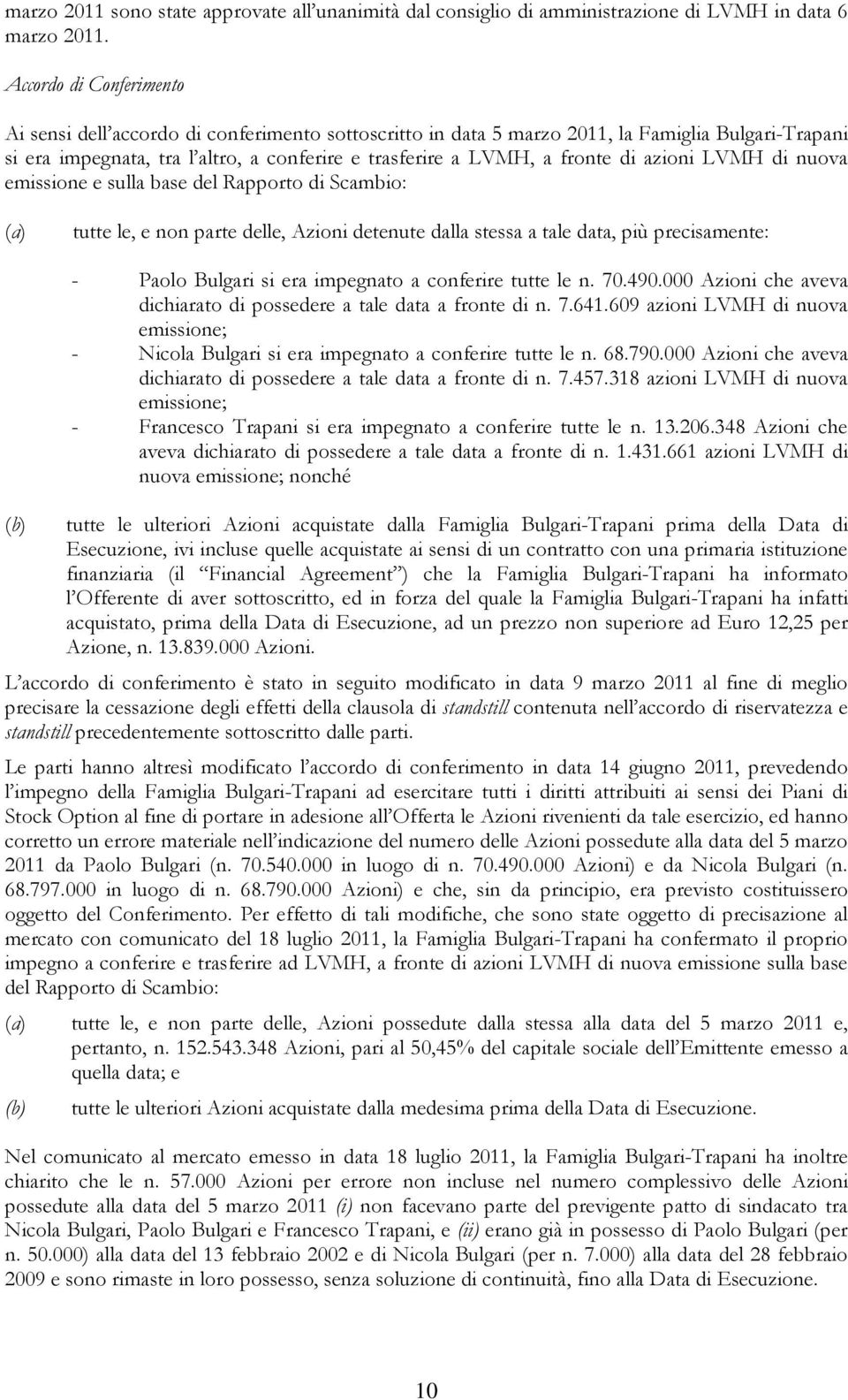 di azioni LVMH di nuova emissione e sulla base del Rapporto di Scambio: (a) tutte le, e non parte delle, Azioni detenute dalla stessa a tale data, più precisamente: - Paolo Bulgari si era impegnato a