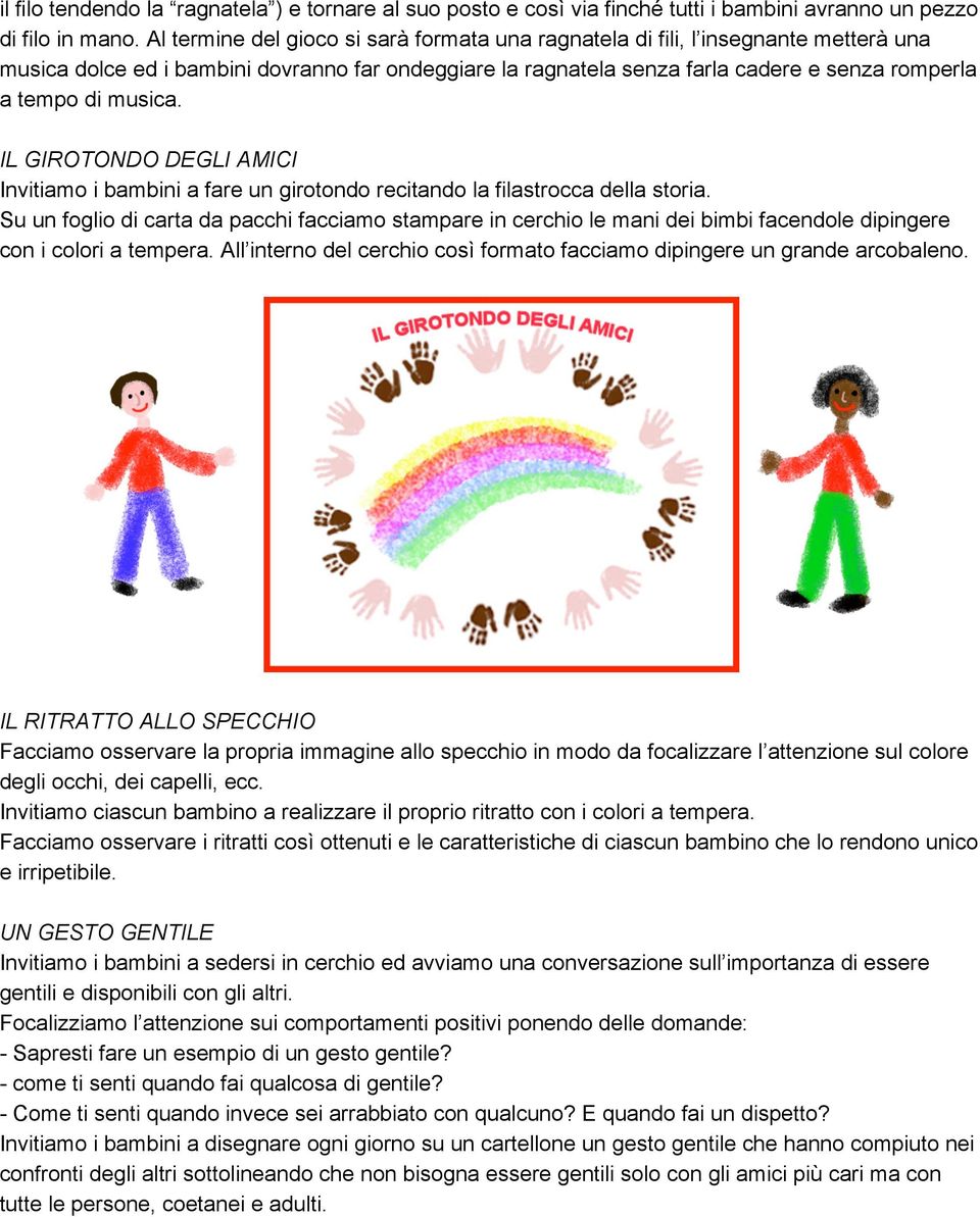 musica. IL GIROTONDO DEGLI AMICI Invitiamo i bambini a fare un girotondo recitando la filastrocca della storia.