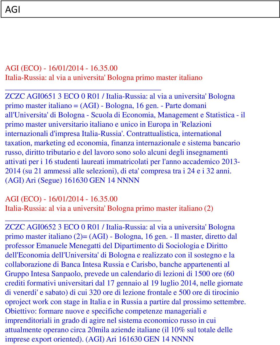 - Parte domani all'universita' di Bologna - Scuola di Economia, Management e Statistica - il primo master universitario italiano e unico in Europa in 'Relazioni internazionali d'impresa