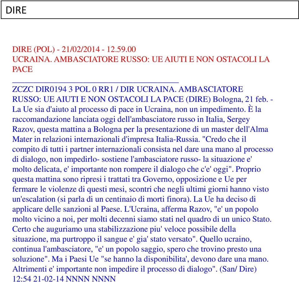 È la raccomandazione lanciata oggi dell'ambasciatore russo in Italia, Sergey Razov, questa mattina a Bologna per la presentazione di un master dell'alma Mater in relazioni internazionali d'impresa