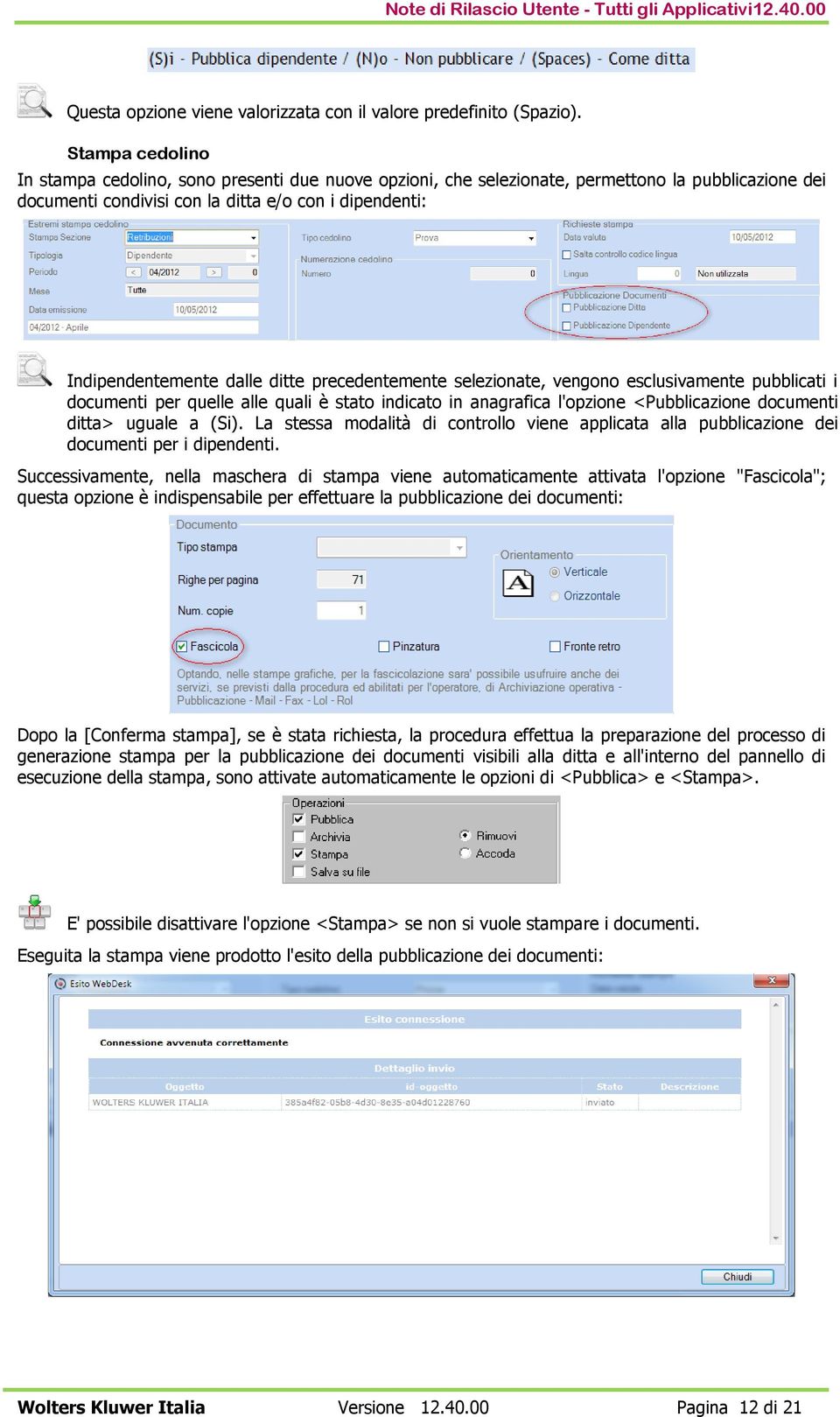 ditte precedentemente selezionate, vengono esclusivamente pubblicati i documenti per quelle alle quali è stato indicato in anagrafica l'opzione <Pubblicazione documenti ditta> uguale a (Si).