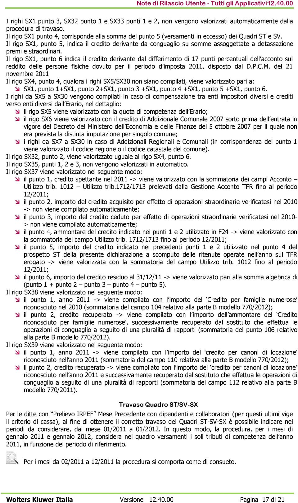 Il rigo SX1, punto 5, indica il credito derivante da conguaglio su somme assoggettate a detassazione premi e straordinari.