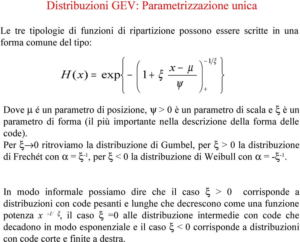 Per ξ 0 ritroviamo la distribzioe di Gmbel, per ξ > 0 la distribzioe di Frechét co α ξ -1, per ξ < 0 la distribzioe di Weibll co α -ξ -1.