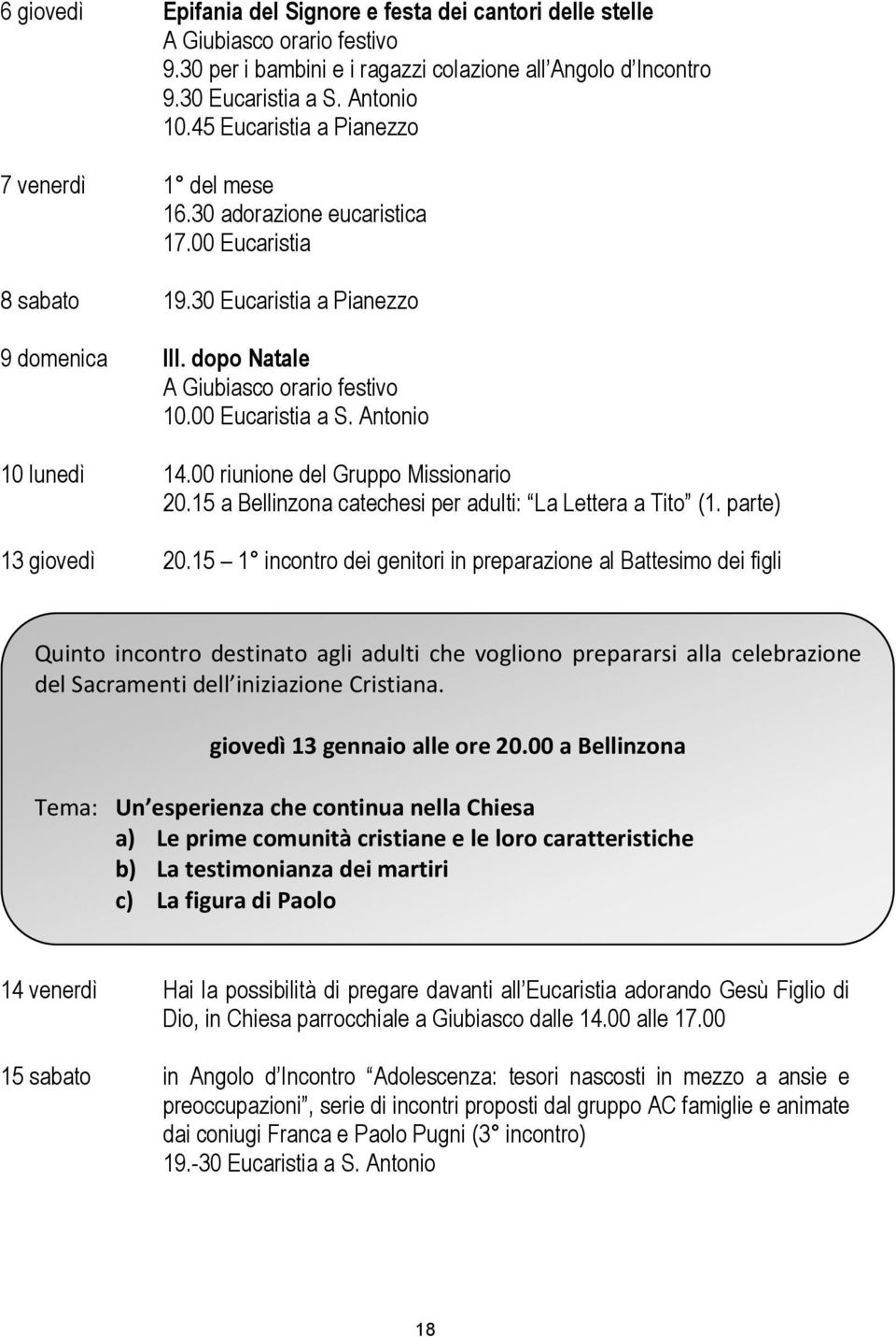 00 riunione del Gruppo Missionario 20.15 a Bellinzona catechesi per adulti: La Lettera a Tito (1. parte) 13 giovedì 20.