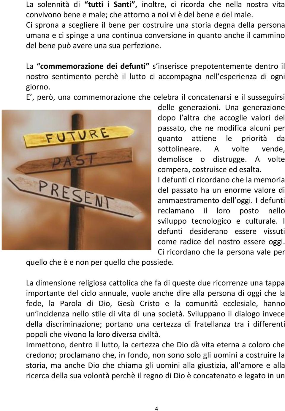 La commemorazione dei defunti s inserisce prepotentemente dentro il nostro sentimento perchè il lutto ci accompagna nell esperienza di ogni giorno.