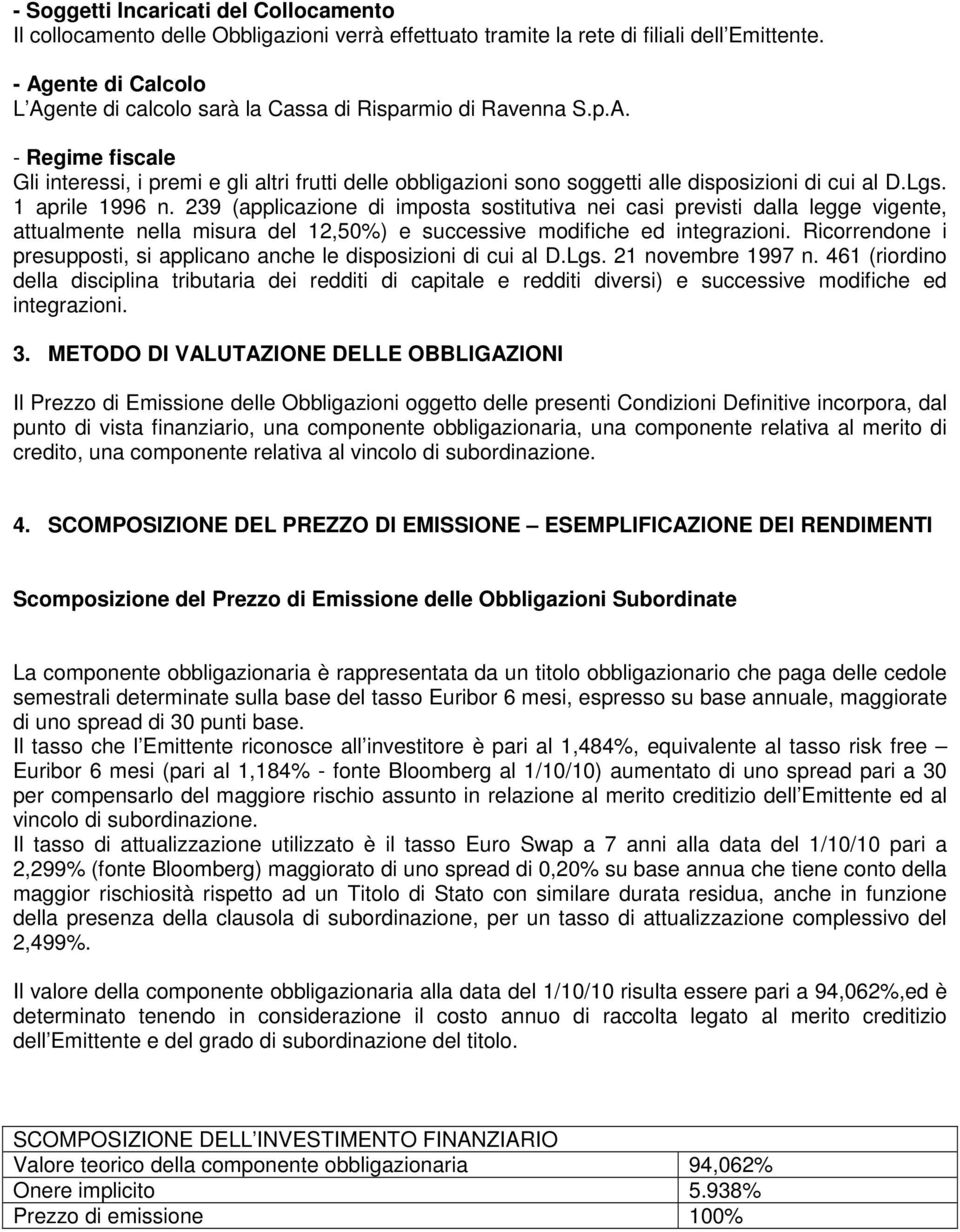 Lgs. 1 aprile 1996 n. 239 (applicazione di imposta sostitutiva nei casi previsti dalla legge vigente, attualmente nella misura del 12,50%) e successive modifiche ed integrazioni.