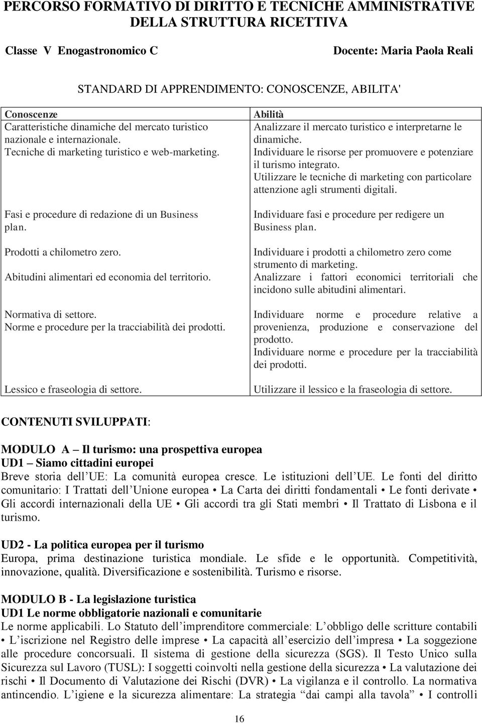 Prodotti a chilometro zero. Abitudini alimentari ed economia del territorio. Normativa di settore. Norme e procedure per la tracciabilità dei prodotti. Lessico e fraseologia di settore.