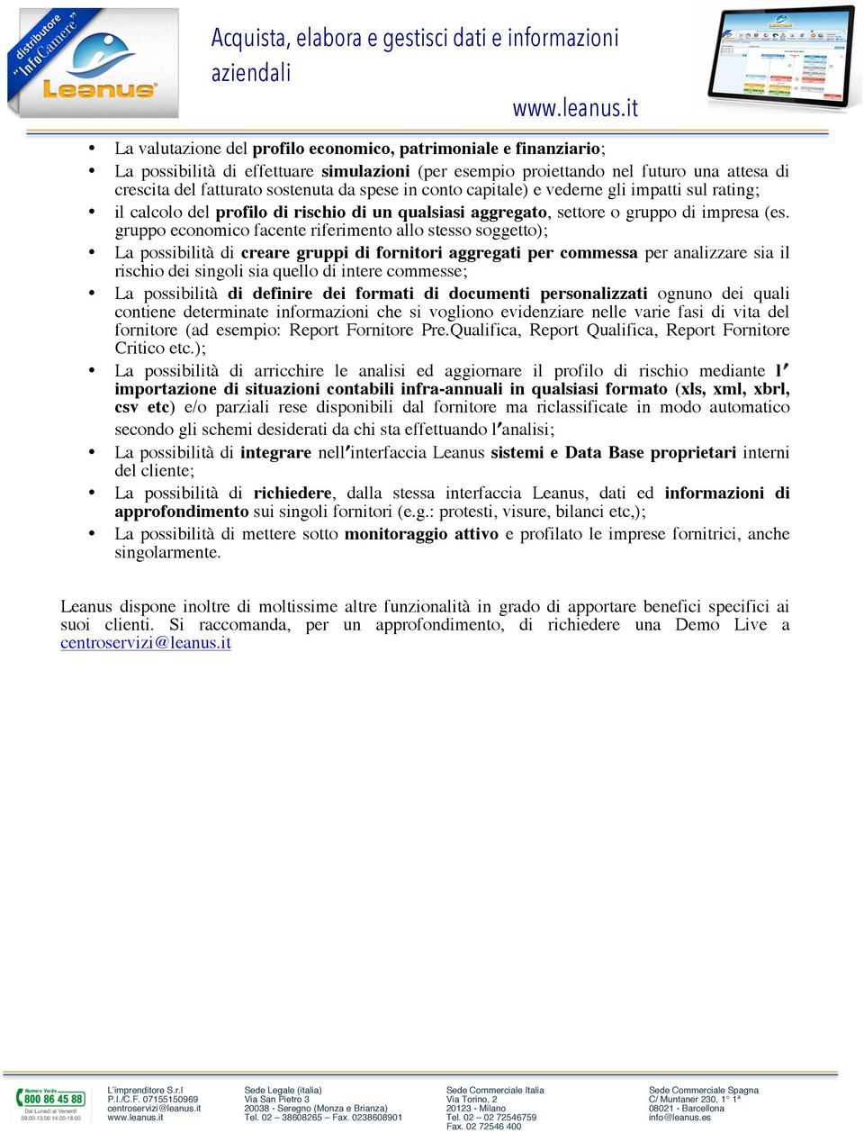 gruppo economico facente riferimento allo stesso soggetto); La possibilità di creare gruppi di fornitori aggregati per commessa per analizzare sia il rischio dei singoli sia quello di intere