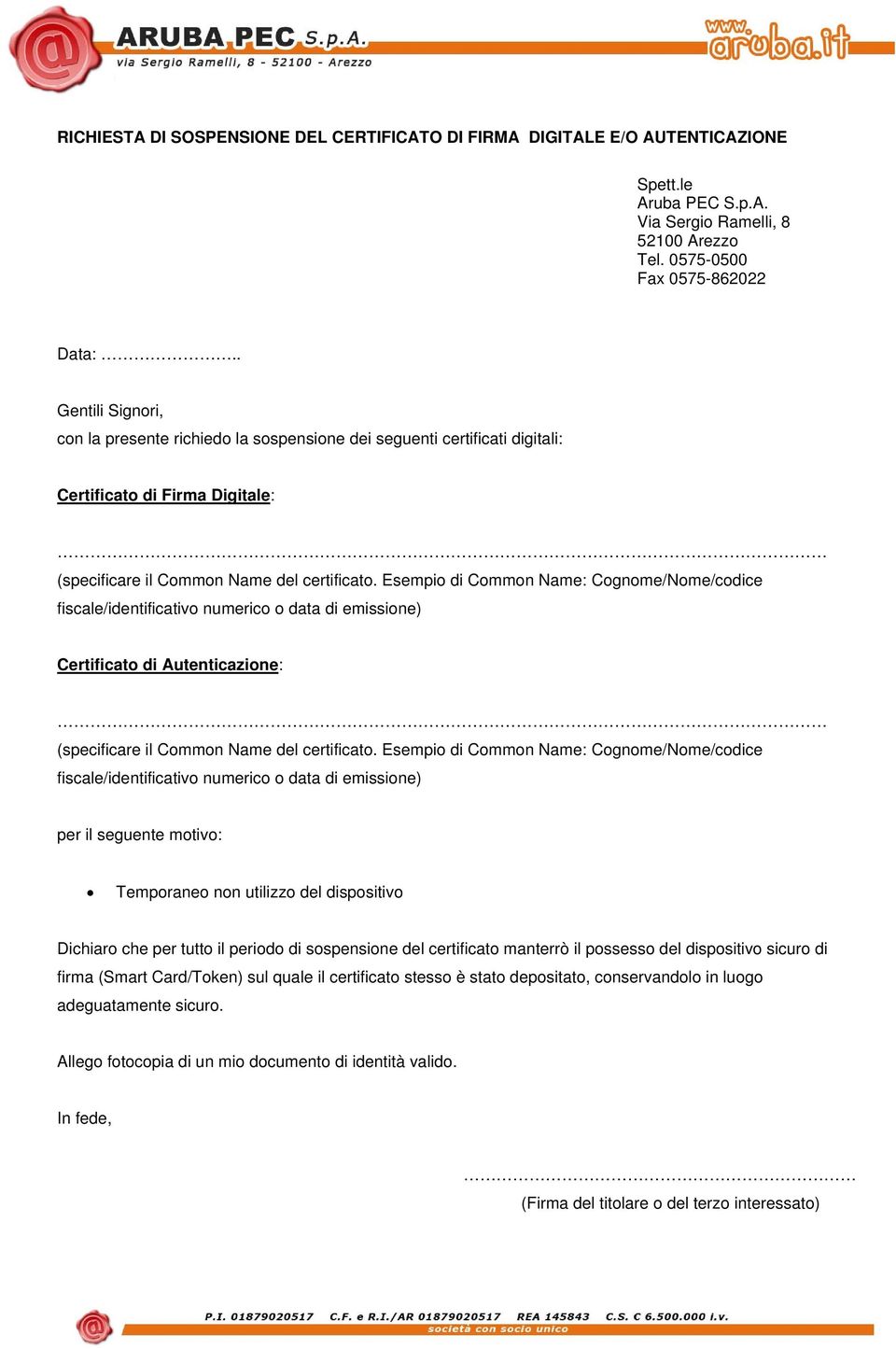 Esempio di Common Name: //codice fiscale/identificativo numerico o data di emissione) Certificato di Autenticazione: (specificare il Common Name del certificato.