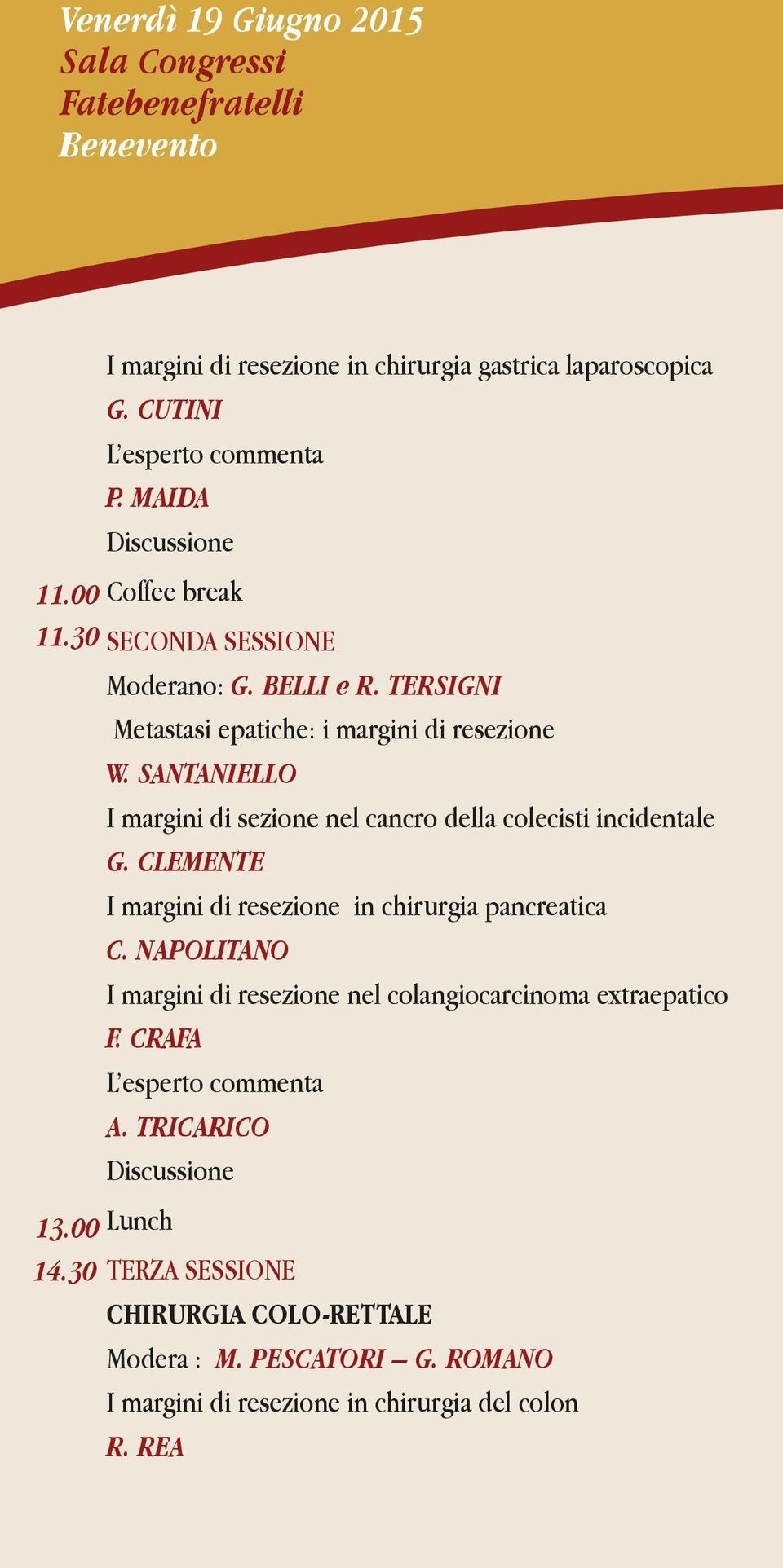 SANTANIELLO I margini di sezione nel cancro della colecisti incidentale G. CLEMENTE I margini di resezione in chirurgia pancreatica C.