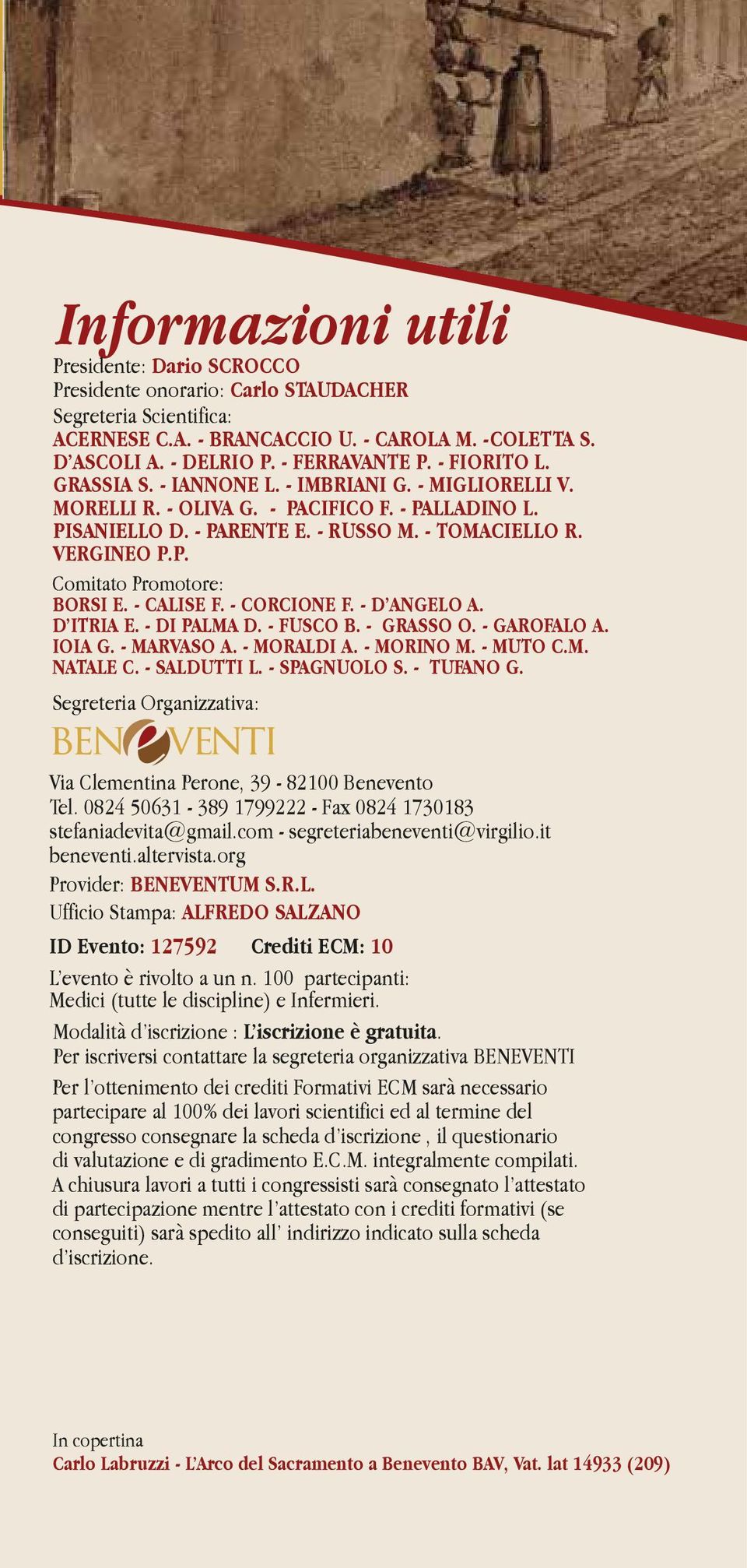 - CALISE F. - CORCIONE F. - D ANGELO A. D ITRIA E. - DI PALMA D. - FUSCO B. - GRASSO O. - GAROFALO A. IOIA G. - MARVASO A. - MORALDI A. - MORINO M. - MUTO C.M. NATALE C. - SALDUTTI L. - SPAGNUOLO S.