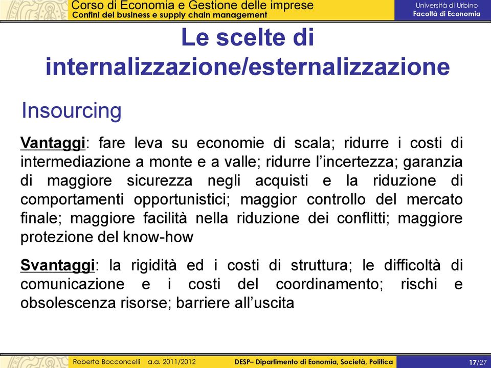 maggiore facilità nella riduzione dei conflitti; maggiore protezione del know-how Svantaggi: la rigidità ed i costi di struttura; le difficoltà di