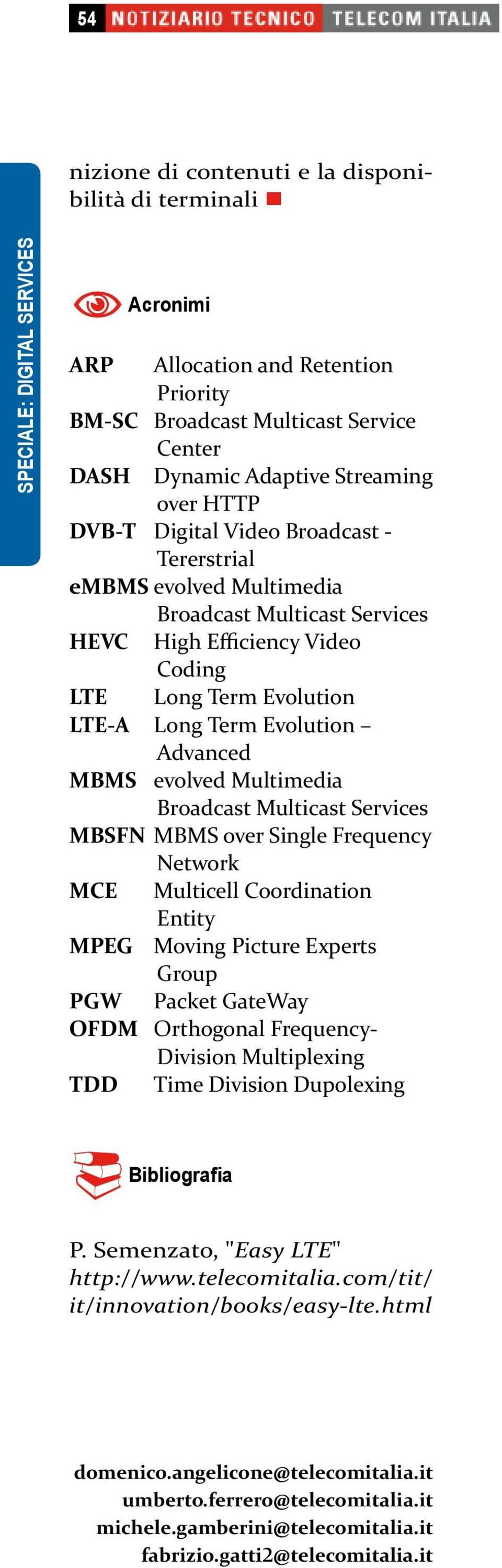 Multimedia Broadcast Multicast Services MBSFN MBMS over Single Frequency Network MCE Multicell Coordination Entity MPEG Moving Picture Experts Group PGW Packet GateWay OFDM Orthogonal Frequency-