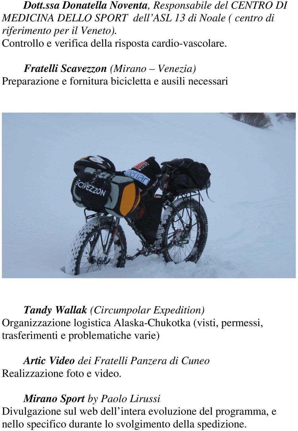 Fratelli Scavezzon (Mirano Venezia) Preparazione e fornitura bicicletta e ausili necessari Tandy Wallak (Circumpolar Expedition) Organizzazione logistica