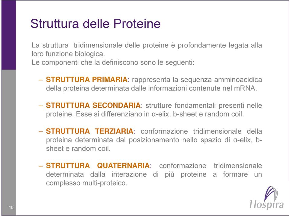STRUTTURA SECONDARIA: strutture fondamentali presenti nelle proteine. Esse si differenziano in α-elix, b-sheet e random coil.
