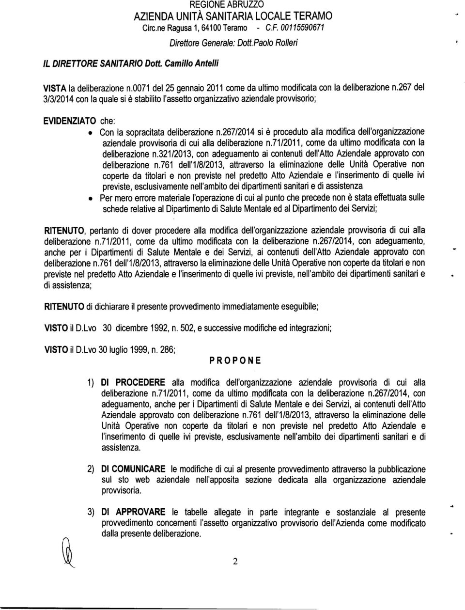 267 del 3/3/2014 con la quale si è stabilito l'assetto organizzativo aziendale provvisorio; EVINZIATO che: Con la sopracitata deliberazione n.