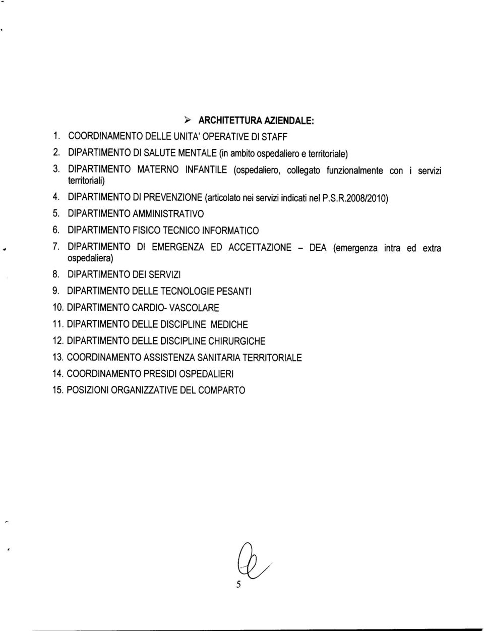 DIPARTIMENTO AMMINISTRATIVO 6. DIPARTIMENTO FISICO TECNICO INFORMATICO 7. DIPARTIMENTO DI EMERGENZA ED ACCETTAZIONE - A (emergenza intra ed extra ospedaliera) 8. DIPARTIMENTO I SERVIZI 9.