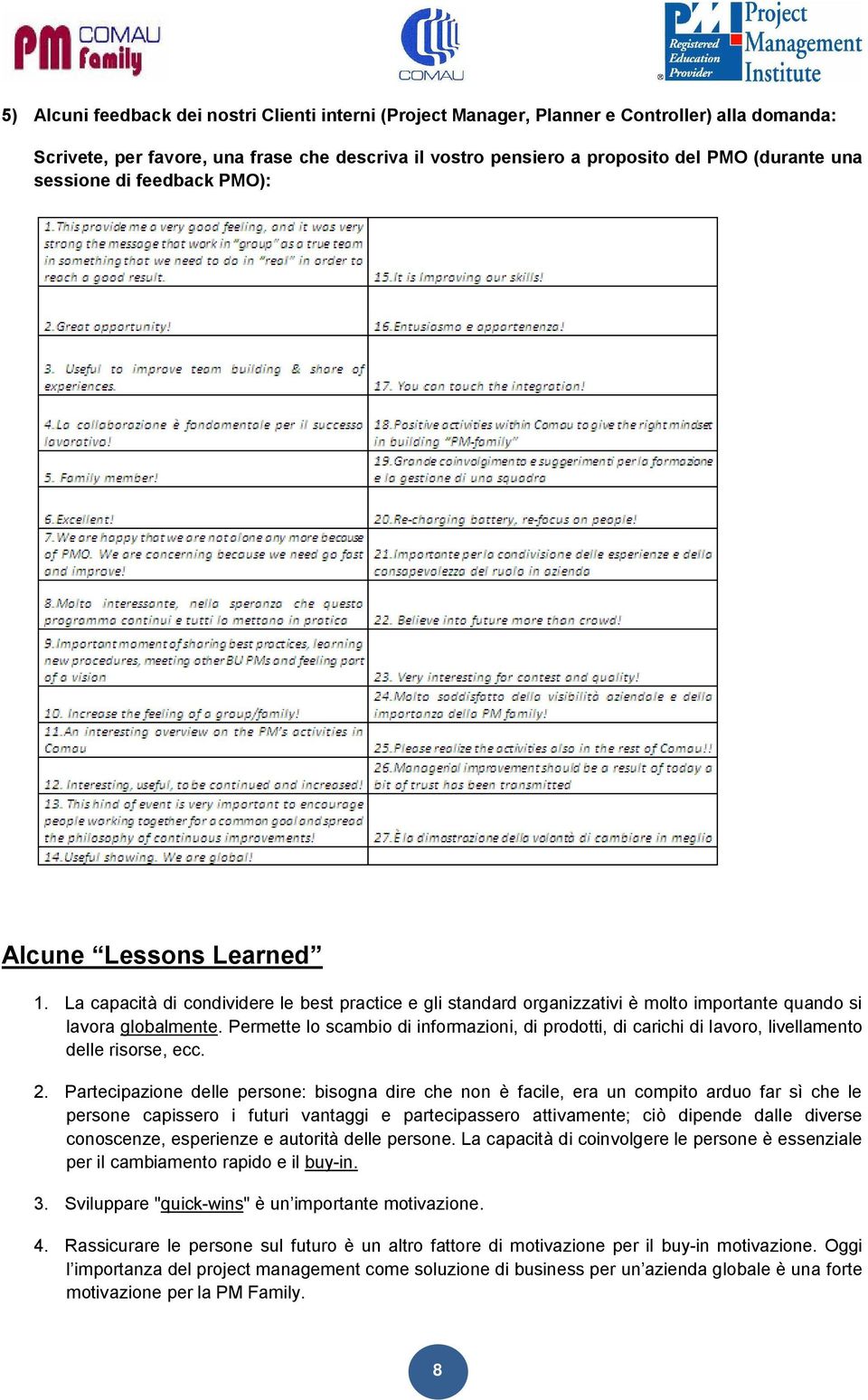 Permette lo scambio di informazioni, di prodotti, di carichi di lavoro, livellamento delle risorse, ecc. 2.