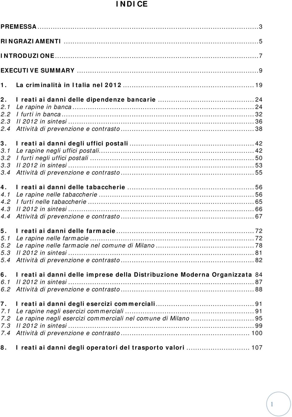 .. 50 3.3 Il 2012 in sintesi... 53 3.4 Attività di prevenzione e contrasto... 55 4. I reati ai danni delle tabaccherie... 56 4.1 Le rapine nelle tabaccherie... 56 4.2 I furti nelle tabaccherie... 65 4.