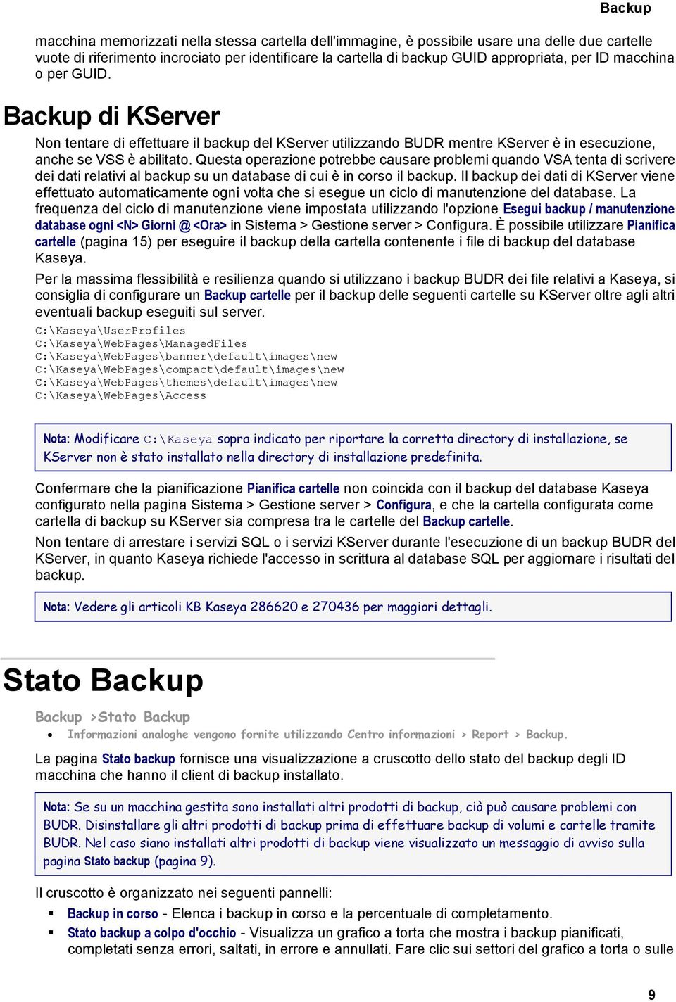 Questa operazione potrebbe causare problemi quando VSA tenta di scrivere dei dati relativi al backup su un database di cui è in corso il backup.