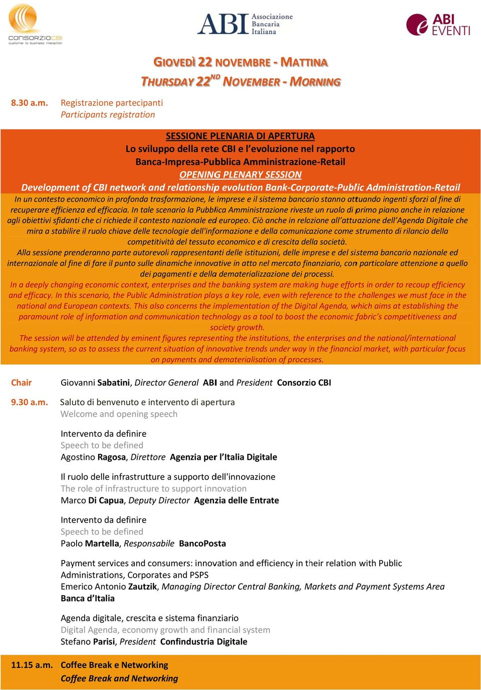 PLENARY SESSION Developmen nt of CBI network and relationshipr p evolution Bank Corporate Public Administration Retail In un contesto economico in profonda trasformazione, le imprese e il sistema