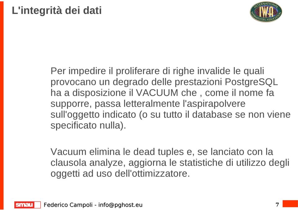 l'aspirapolvere sull'oggetto indicato (o su tutto il database se non viene specificato nulla).