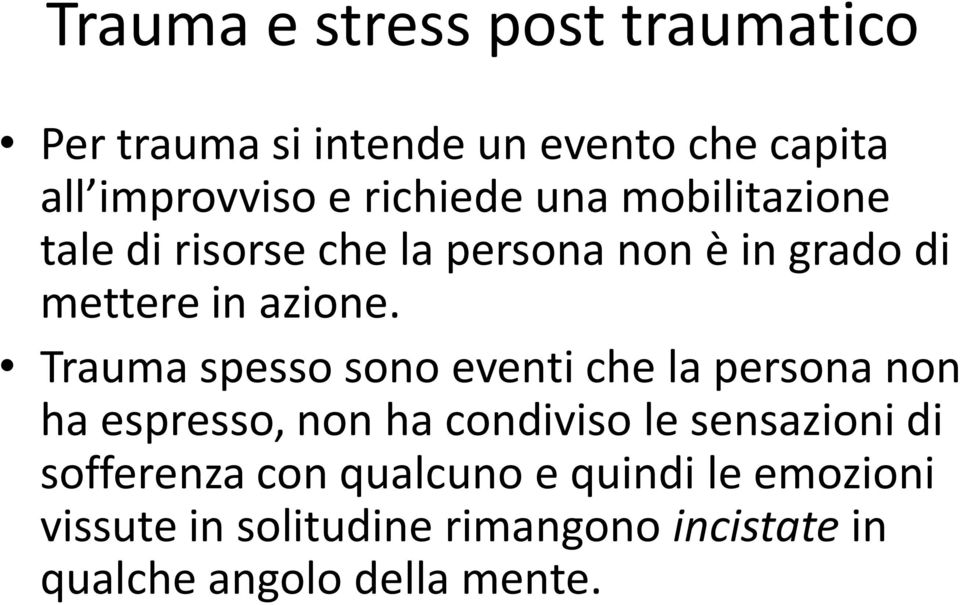 Trauma spesso sono eventi che la persona non ha espresso, non ha condiviso le sensazioni di