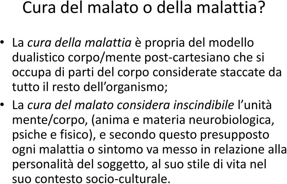 considerate staccate da tutto il resto dell organismo; La cura del malato considera inscindibile l unità mente/corpo,