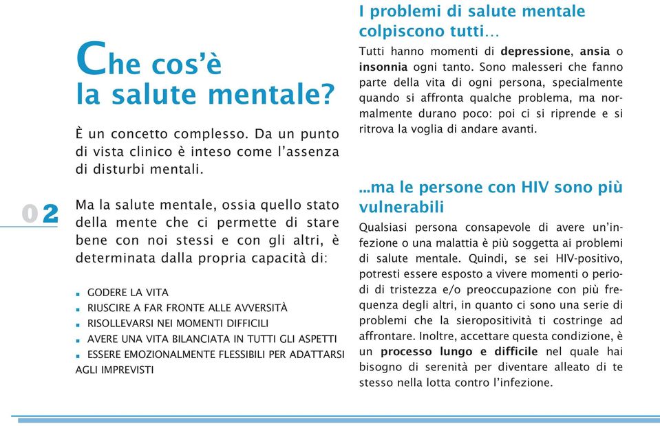 RIUSCIRE A FAR FRONTE ALLE AVVERSITÀ. RISOLLEVARSI NEI MOMENTI DIFFICILI. AVERE UNA VITA BILANCIATA IN TUTTI GLI ASPETTI.