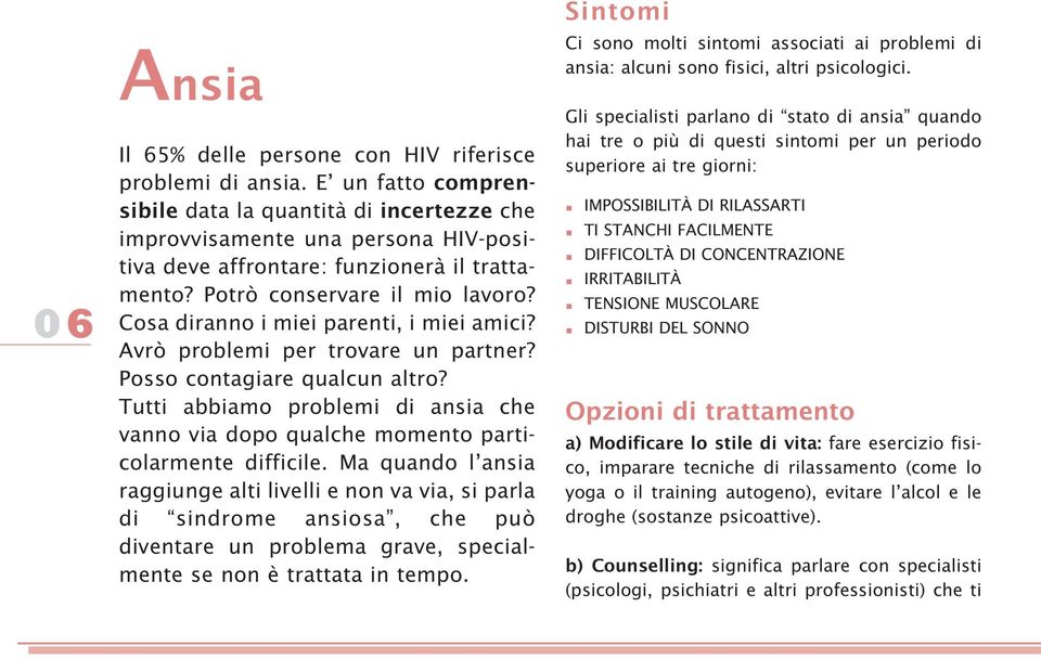 Cosa diranno i miei parenti, i miei amici? Avrò problemi per trovare un partner? Posso contagiare qualcun altro?