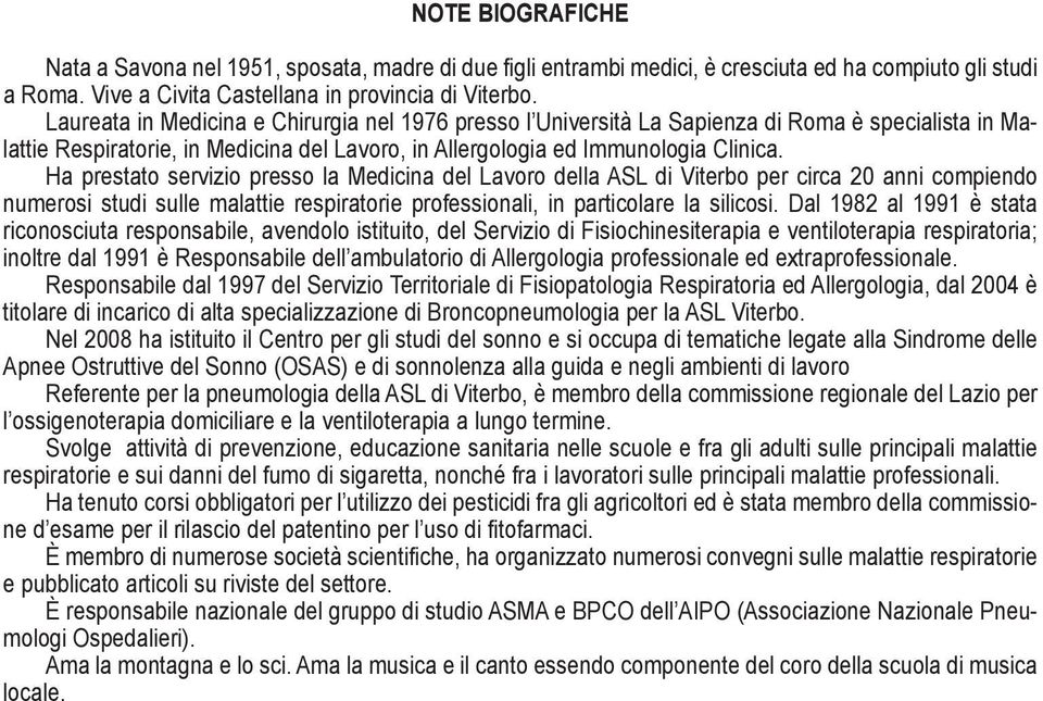 Ha prestato servizio presso la Medicina del Lavoro della ASL di Viterbo per circa 20 anni compiendo numerosi studi sulle malattie respiratorie professionali, in particolare la silicosi.