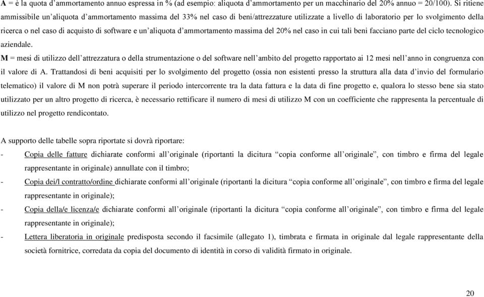 e un aliquota d ammortamento massima del 20% nel caso in cui tali beni facciano parte del ciclo tecnologico aziendale.