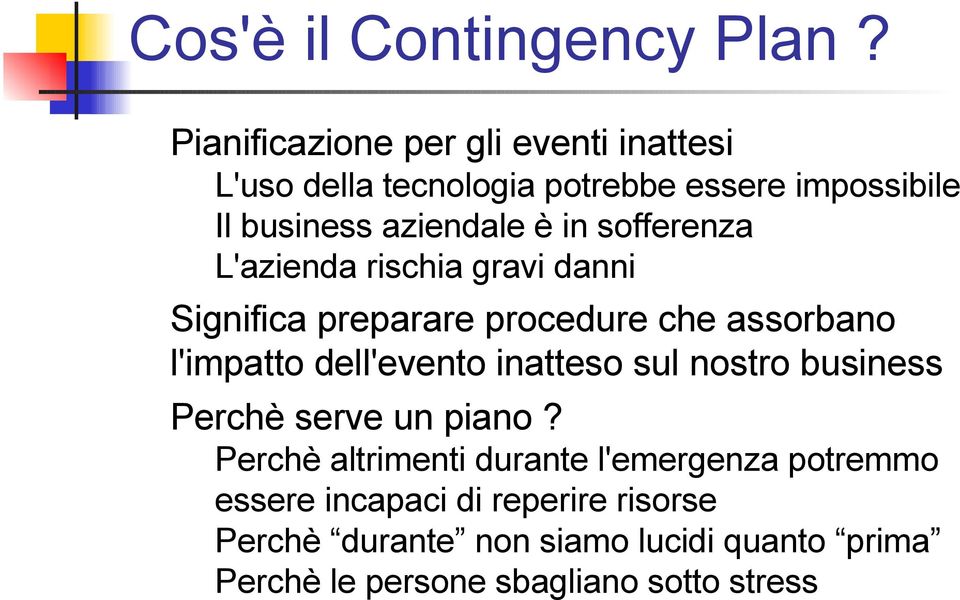 sofferenza L'azienda rischia gravi danni Significa preparare procedure che assorbano l'impatto dell'evento inatteso