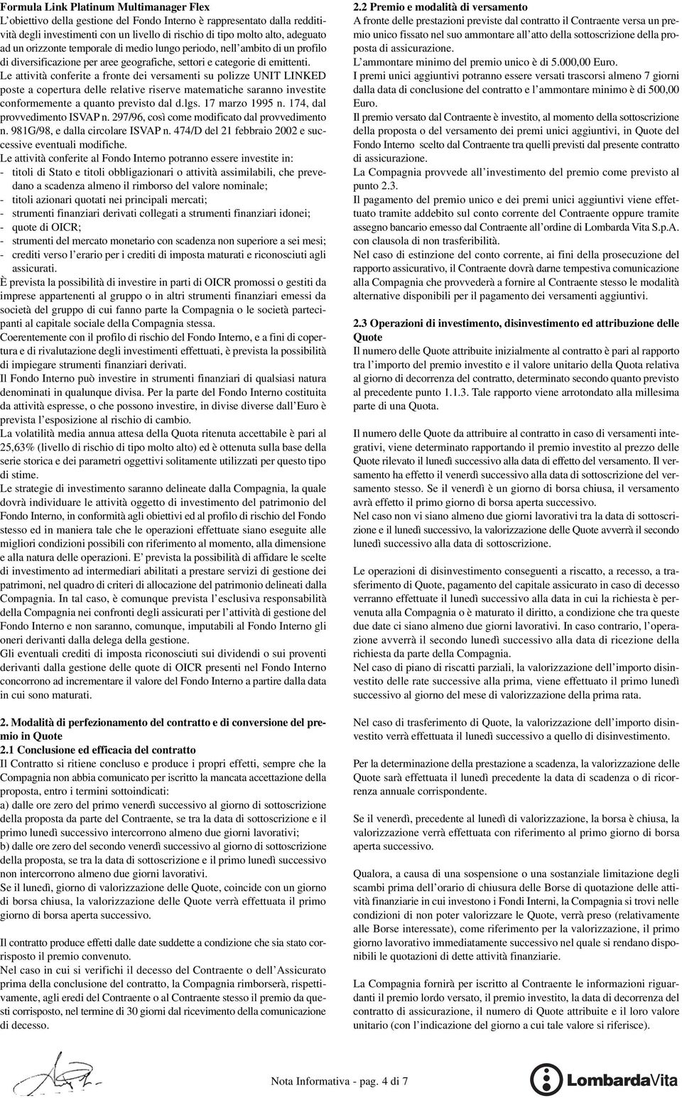 17 marzo 1995 n. 174, dal provvedimento ISVAP n. 297/96, così come modificato dal provvedimento n. 981G/98, e dalla circolare ISVAP n.