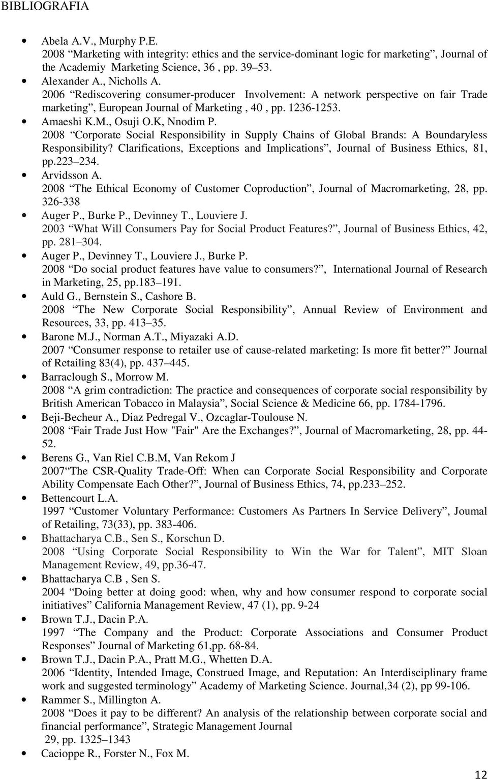 2008 Corporate Social Responsibility in Supply Chains of Global Brands: A Boundaryless Responsibility? Clarifications, Exceptions and Implications, Journal of Business Ethics, 81, pp.223 234.