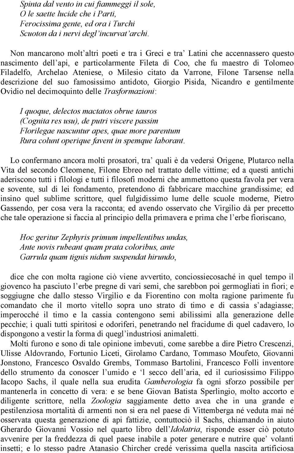 Milesio citato da Varrone, Filone Tarsense nella descrizione del suo famosissimo antidoto, Giorgio Pisida, Nicandro e gentilmente Ovidio nel decimoquinto delle Trasformazioni: I quoque, delectos