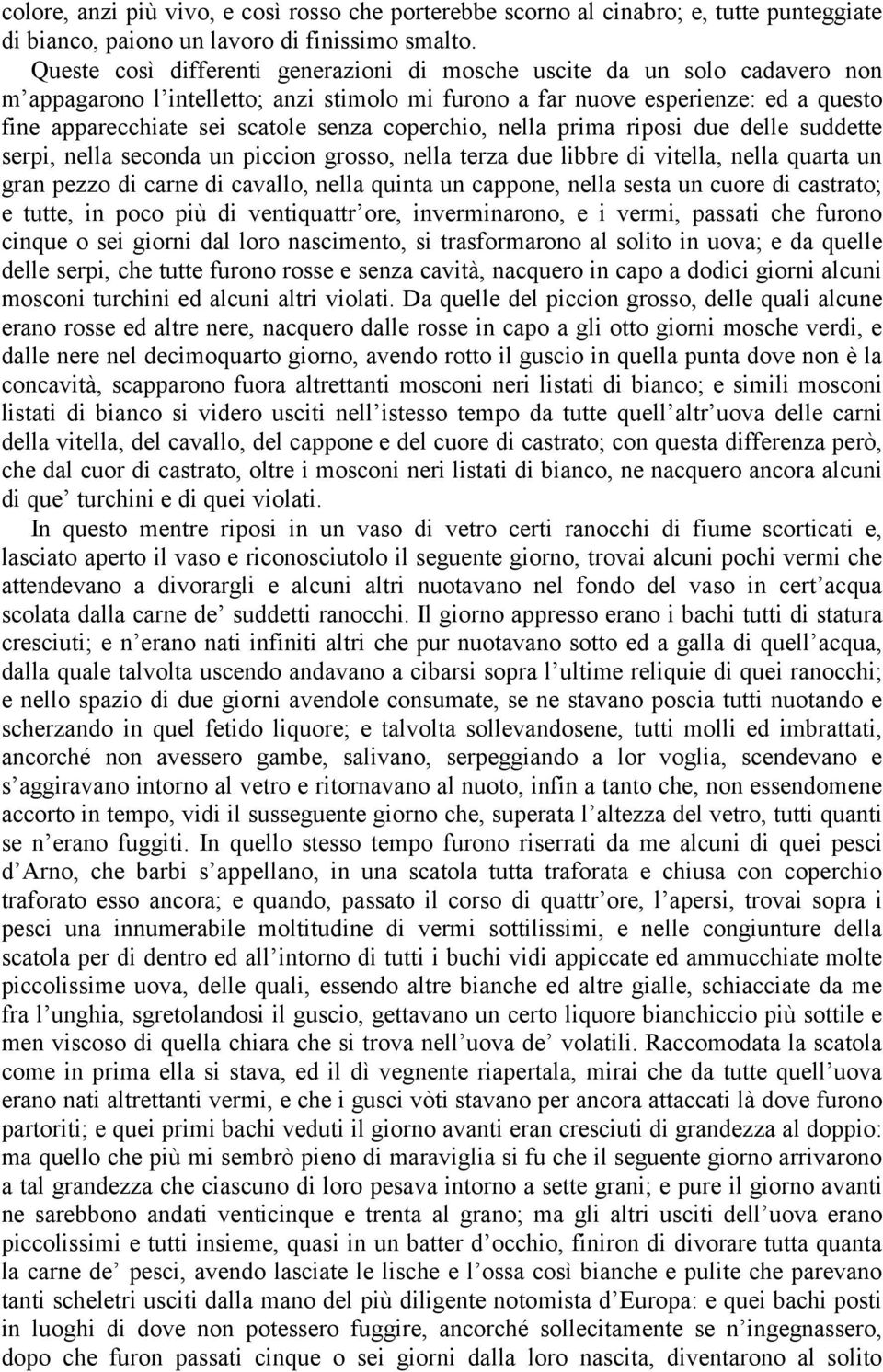 coperchio, nella prima riposi due delle suddette serpi, nella seconda un piccion grosso, nella terza due libbre di vitella, nella quarta un gran pezzo di carne di cavallo, nella quinta un cappone,